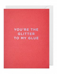 Felicitare - You’re the Glitter to my Glue